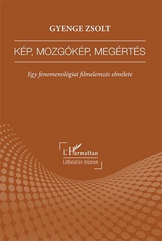 Gyenge Zsolt - Kp, Mozgkp, Megrts - Egy Fenomenolgiai Filmelemzs Elmlete