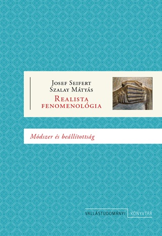 Josef Seifert - Realista Fenomenolgia - Mdszer s Belltottsg