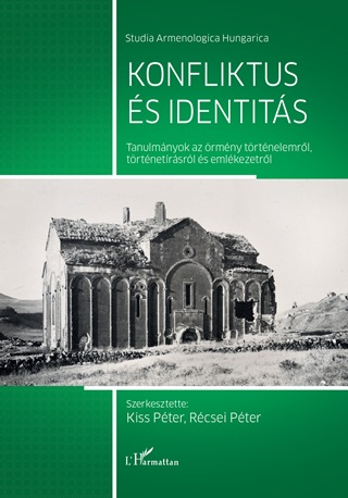 Kiss Pter[Szerk.]-Rcsei Pter[Szerk.] - Konfliktus s Identits-Tanulmnyok Az rmny Trtnelemrl, Trtnetrsrl s
