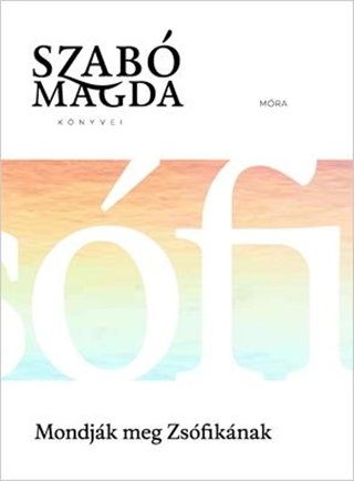 Szab Magda - Mondjk Meg Zsfiknak - letm Sorozat