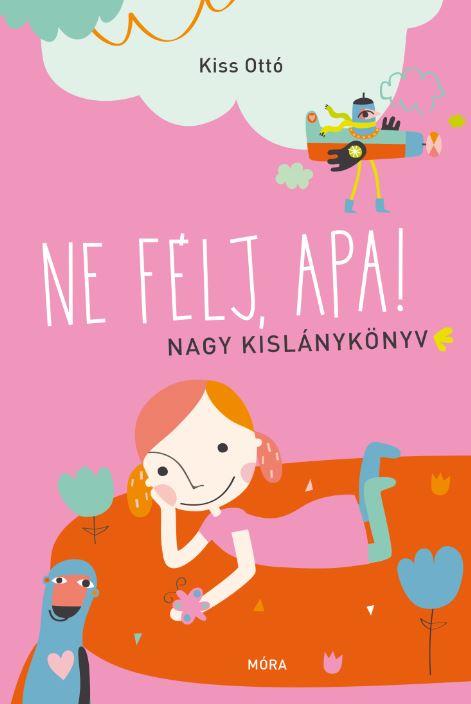 Kiss Ott - Ne Flj, Apa! - Nagy Kislnyknyv