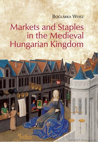 Markets And Staples In The Medieval Hungarian Kingdom