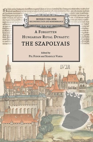 A Forgotten Hungarian Royal Dynasty: The Szapolyais