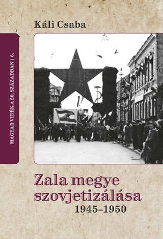 Kli Csaba - Zala Megye Szovjetizlsa 1945-1950
