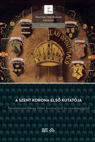 Plffy Gza[Szerk.]-Tth Gergely[Szerk.] - A Szent Korona Els Kutatja  Tanulmnyok Rvay Pter Koronarrl ...