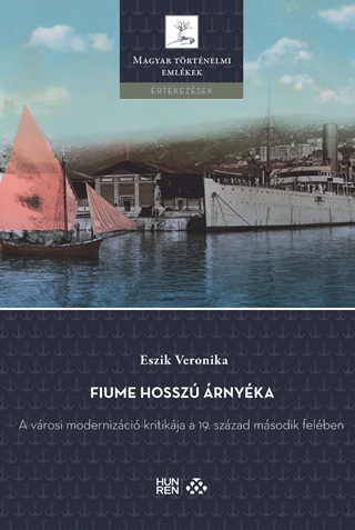 Eszik Veronika - Fiume Hossz rnyka - A Vrosi Modernizci Kritikja A 19. Szzad Msodik Fel