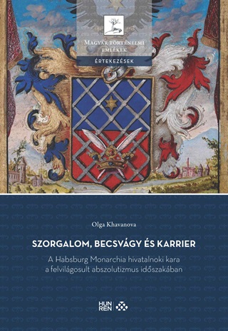 Olga Khavanova - Szorgalom, Becsvgy s Karrier - A Habsburg Monarchia Hivatalnoki Kara A Felvil