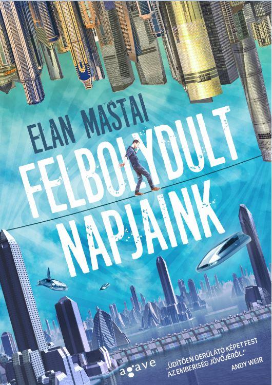 Elan Mastai - Felbolydult Napjaink