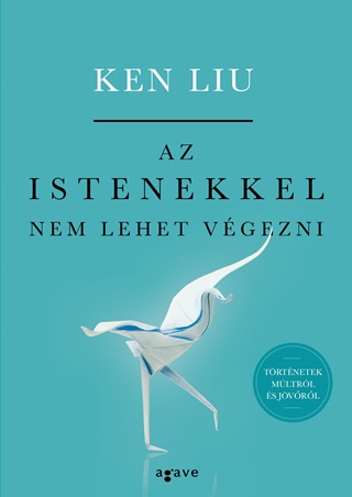 Ken Liu - Az Istenekkel Nem Lehet Vgezni