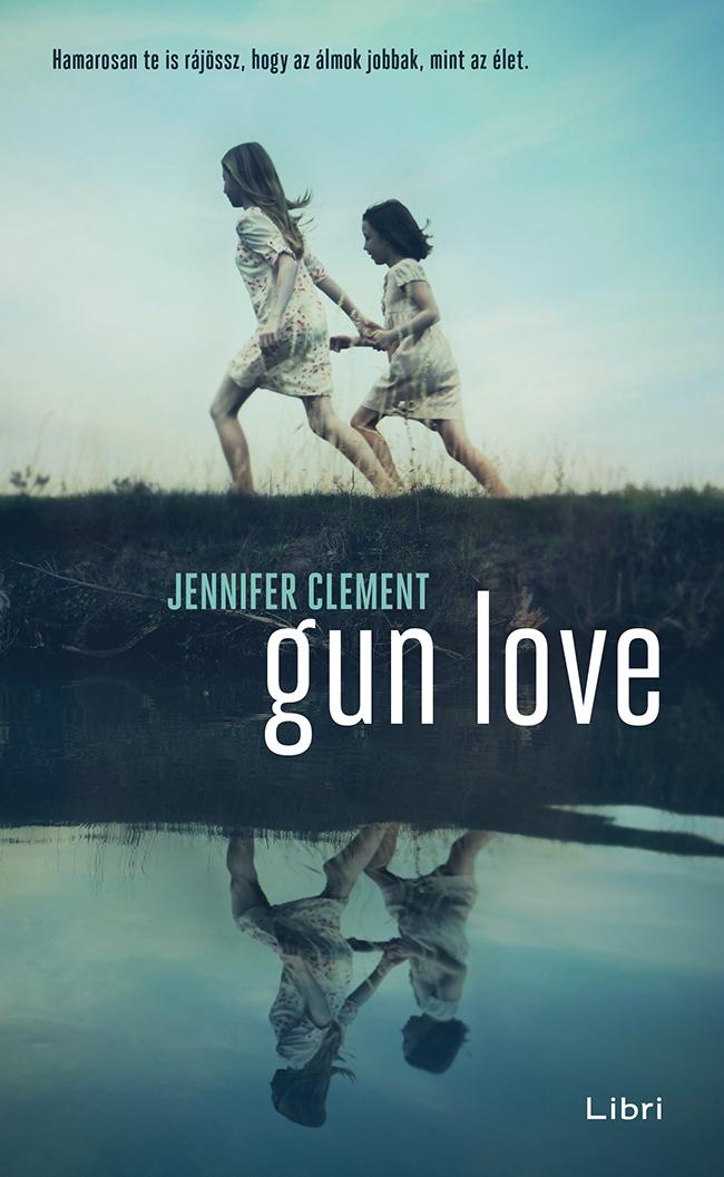 Jennifer  Clement - Gun Love