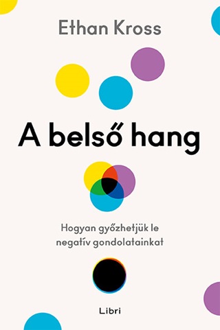 Ethan Kross - A Bels Hang - Hogyan Gyzhetjk Le Negatv Gondolatainkat