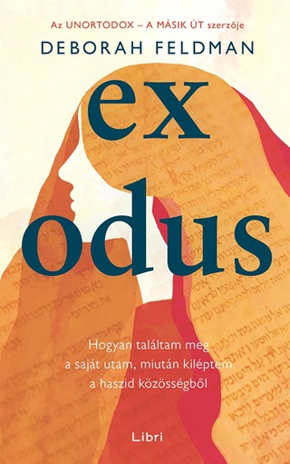 Deborah Feldman - Exodus - Hogyan Talltam Meg A Sajt Utam, Miutn Kilptem A Haszid Kzssgbl