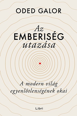 Oded Galor - Az Emberisg Utazsa  A Modern Vilg Egyenltlensgnek Okai