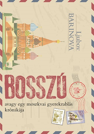 Ljubov Baronova - Bossz Avagy Egy Moszkvai Gyerekrabls Krnikja