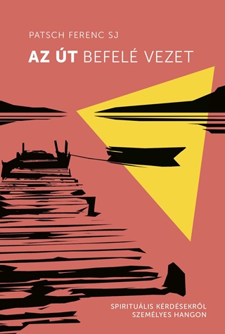 Patsch Ferenc Sj - Az t Befel Vezet