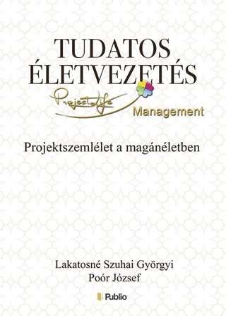 Por Jzsef Lakatosn Szuhai Gyrgyi - Tudatos letvezets - Projektszemllet A Magnletben