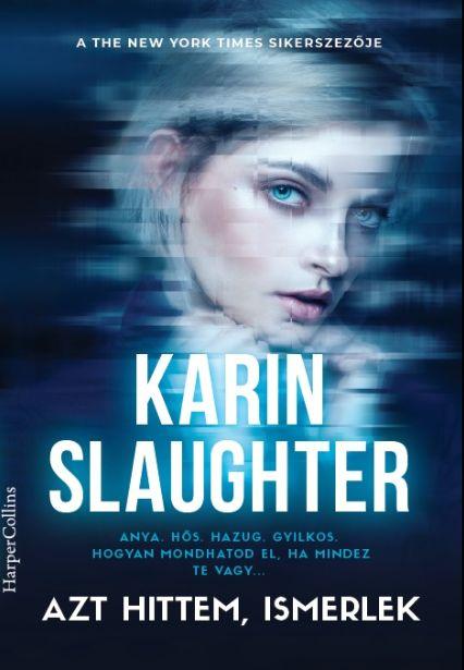 Karin Slaughter - Azt Hittem Ismerlek