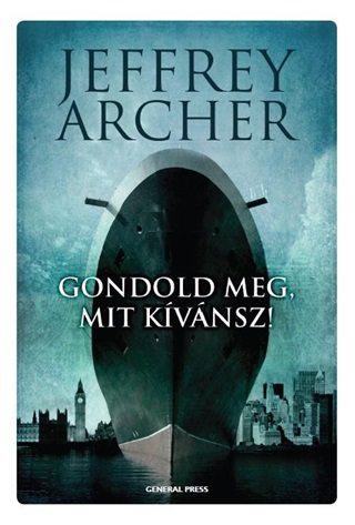 Jeffrey Archer - Gondold Meg, Mit Kvnsz! - Clifton-Krnika 4.