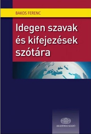 Bakos Ferenc[Szerk.] - Idegen Szavak s Kifejezsek Sztra