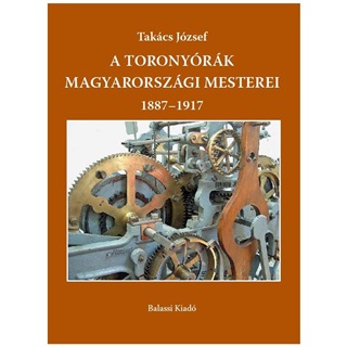 Takcs Jzsef - A Toronyrk Magyarorszgi Mesterei 1887-1917