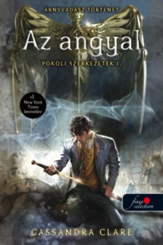 Cassandra Clare - Az Angyal - Pokoli Szerkezetek 1. - Fztt (j Bort)