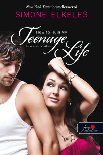 Simone Elkeles - How To Ruin My Teenage Life - Tnkretett Tinikor