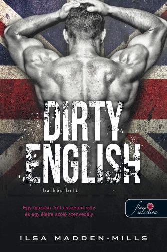 Ilsa Madden-Mills - Dirty English - Balhs Brit (Azok A Csodlatos Angolok 1.)