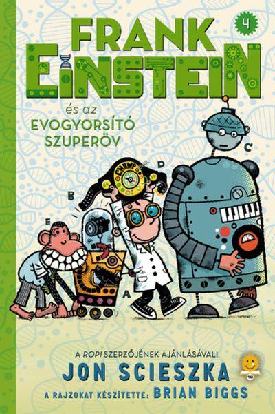 Jon Scieszka - Frank Einstein s Az Evogyorst Szuperv (Frank Einstein 4.)