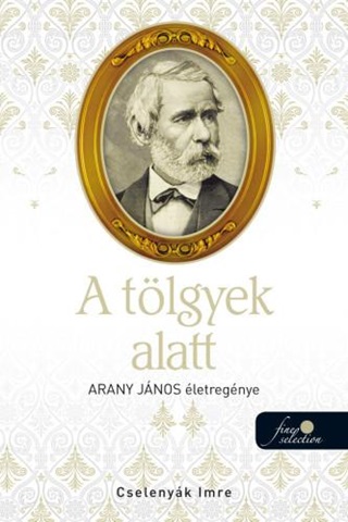 Cselenyk Imre - A Tlgyek Alatt - Arany Jnos letregnye 2. - kh 2019