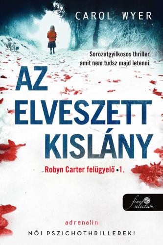 Wyer ,Carol - Az Elveszett Kislny (Robin Carter Felgyel 1.)