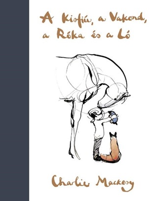Charlie Mackesy - A Kisfi, A Vakond, A Rka s A L