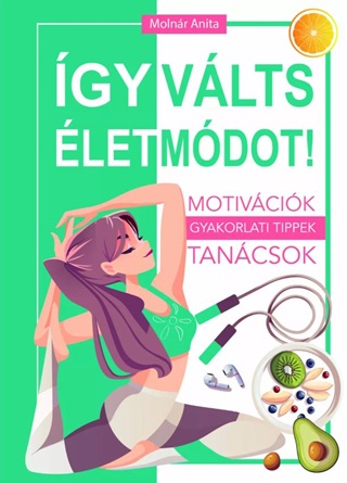 Molnr Anita - gy Vlts letmdot! - Motivcik, Gyakorlati Tippek, Tancsok