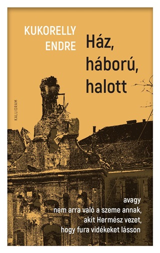 Kukorelly Endre - Hz, Hbor, Halott