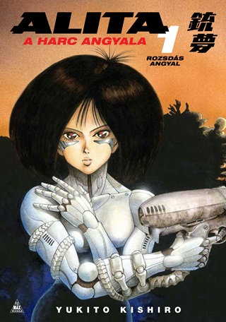 Yukito Kishiro - Alita, A Harc Angyala 1. - Rozsds Angyal