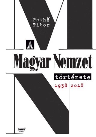 Peth Tibor - A Magyar Nemzet Trtnete, 1938-2018