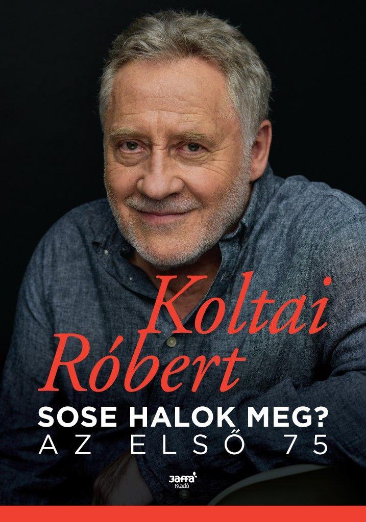 Koltai Rbert - Sose Halok Meg? - Az Els 75