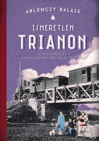 Ablonczy Balzs - Ismeretlen Trianon - Kttt