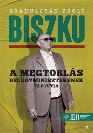 Krahulcsn Zsolt - Biszku - A Megtorls Belgyminiszternek lettja