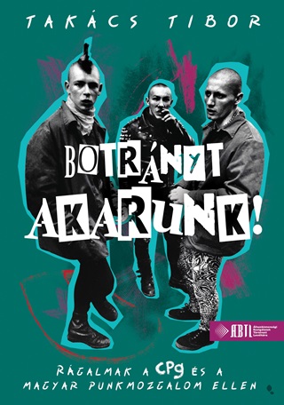 Takcs Tibor - Botrnyt Akarunk!