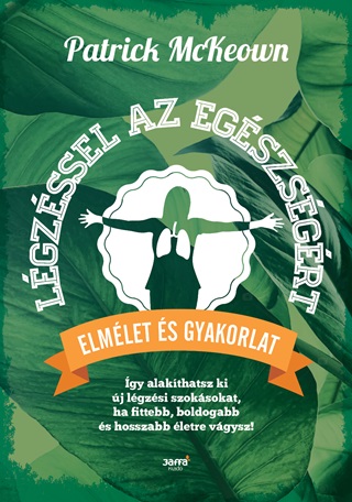 Patrick Mckeown - Lgzssel Az Egszsgrt - Elmlet s Gyakorlat