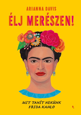 Arianna Davis - lj Merszen! - Mit Tant Neknk Frida Kahlo