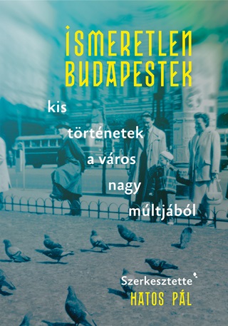 - - Ismeretlen Budapestek - Kis Trtnetek A Vros Nagy Mltjbl