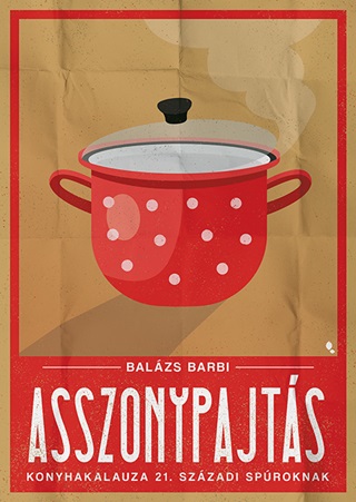 Balzs Barbi - Asszonypajts Konyhakaluza 21. Szzadi Sproknak