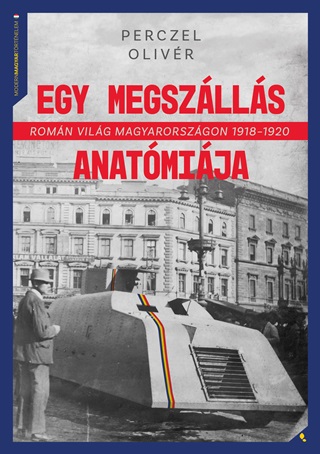 Perczel Olivr - Egy Megszlls Anatmija - Romn Vilg Magyarorszgon 1918-1920