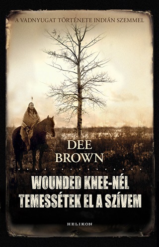 Dee Brown - Wounded Knee-Nl Temesstek El A Szvem