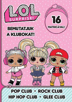  - L.O.L. Surprise! - Bemutatjuk A Klubokat! - Pop Club-Rock Club Hip Hop Club-Glee