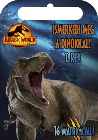  - Jurassic World - Vilguralom - Ismerkedj Meg A Dnkkal! - T. Rex