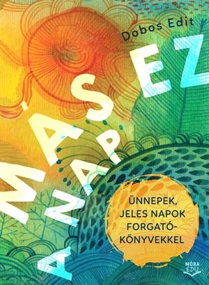 Dobos Edit - Ms Ez A Nap - nnepek, Jeles Napok Forgatknyvekkel - Letlthet Hanganyaggal