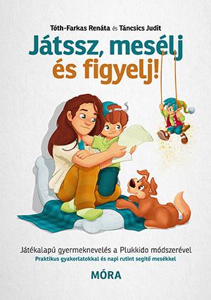 Tth-Farkas Renta Tncsics Judit - Jtssz, Meslj s Figyelj! - Jtkalap Gyermeknevels A Plukkido Mdszervel