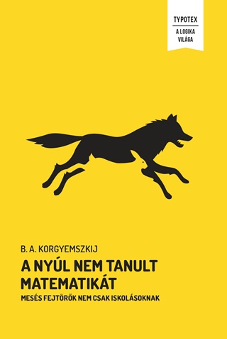 A.B. Korgyemszkij - A Nyl Nem Tanult Matematikt - Mess Fejtrk Nem Csak Iskolsoknak